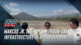 Marcos Jr. inspects typhoon-damaged infrastructure in Nueva Vizcaya | ANC