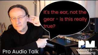 It's the ear, not the gear - is this really true? Pro Audio Talk with Peter Muller.