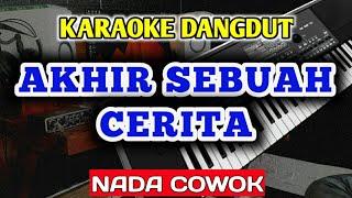 AKHIR SEBUAH CERITA KARAOKE DANGDUT NADA PRIA COWOK