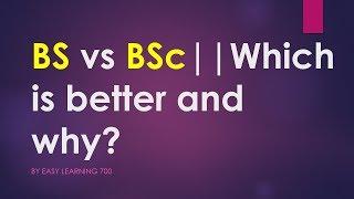 BS vs BSc||Which is better and why?