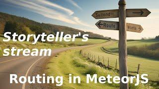 Storyteller's stream: Routing in MeteorJS