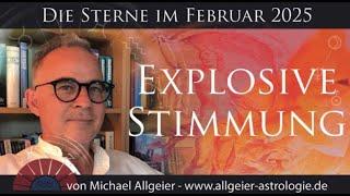 Explosive Stimmung | Februar 2025 | Astrologische Monatsprognose von Michael Allgeier