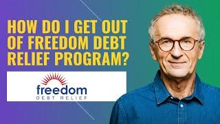 How do I get out of Freedom Debt Relief Program