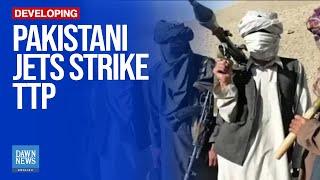 Pakistan strikes TTP camps in Afghanistan | Dawn News English