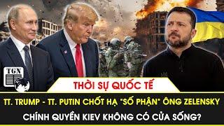 Thời sự Quốc tế | TT Trump và Putin đã chốt hạ việc ông Zelensky ‘sống hay chết’ vào tuần tới
