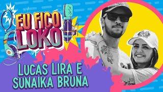 LUCAS LIRA E SUNAIKA BRUNA - PROGRAMA EU FICO LOKO #46