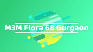 M3M Flora 68 Gurgaon | 9821231006 | M3M Flora Price | M3M Flora Floor Plan | M3M flora Gurgaon 2 BHK