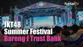 JKT48 Summer Festival Bareng J Trust Bank | #ReportaseEvent