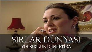 Sırlar Dünyası - YOLSUZLUK İÇİN İFTİRA