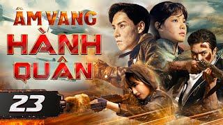 ÂM VANG HÀNH QUÂN - Tập 23 [Thuyết Minh] | Tuyển Tập Phim Hành Động Kháng Nhật Hay Nhất 2024