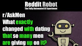 r/AskMen - What exactly changed with dating that so many men are giving up on it?