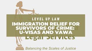 Immigration Relief for Survivors of Crime: U-Visas and VAWA