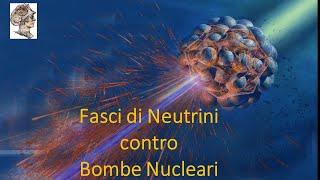 Fasci di Neutrini  contro  Bombe Nucleari La contromisura alle armi atomiche?