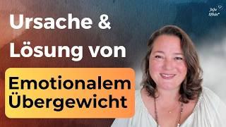 Emotionales Übergewicht: Ursache und Lösung