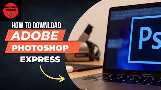 How to download Adobe Photoshop Express For Free!