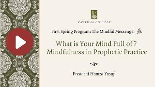 President Hamza Yusuf on the Mindful Messenger ﷺ