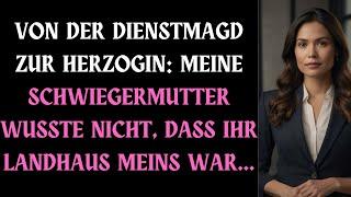 VON DER DIENSTMAGD ZUR HERZOGIN: MEINE SCHWIEGERMUTTER WUSSTE NICHT, DASS IHR LANDHAUS MEINS WAR...