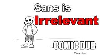 UnderTale: Sans is Irrelevant [Comic Dub]