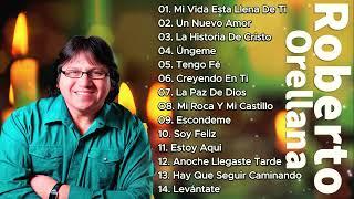 ROBERTO ORELLANA - SUS MEJORES CANCIONES - LO MEJOR DE ROBERTO ORELLANA MUSICA CRISTIANA