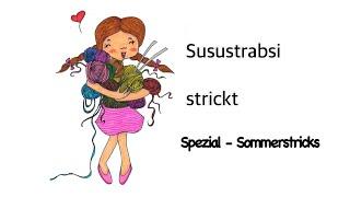 Susustrabsi strickt Spezial - meine liebsten Sommerstricks!