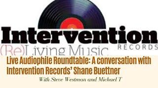 Live Audiophile Roundtable: A conversation with Intervention Records' Shane Buettner