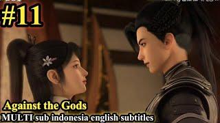 Against the Gods (Nitian Xie Shen) Episode 11 sub Indonesia English subtitles