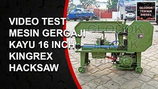 VIDEO TEST HACKSAW MESIN KINGREX HACKSAW 16 INCH GERGAJI KAYU || GLODOK TEKNIK DIESEL