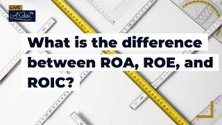 What is the difference between ROA, ROE, and ROIC?