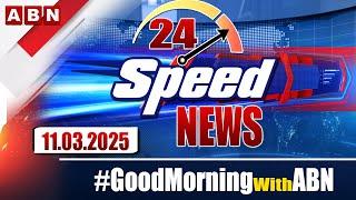 Speed News | 24 Headlines | 11-03-2025 | #morningwithabn | ABN Telugu