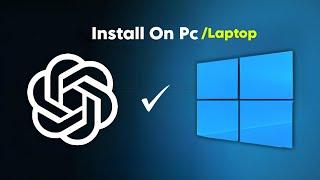 How To Install ChatGPT on Windows For Free | Install Chatgpt On Pc/Laptop