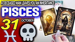 Pisces  A DECEASED MAN LEAVES YOU AN INHERITANCE ️ horoscope for today OCTOBER 31 2024  #Pisces