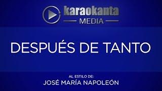 Karaokanta - José María Napoleón - Después de tanto