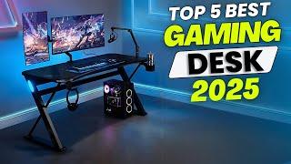 Top 5 Best Gaming Desk in 2025