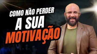 COMO NÃO PERDER A SUA MOTIVAÇÃO | Marcos Lacerda