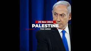 Palestine This Week: Benjamin Netanyahu, the International fugitive