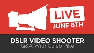  DSLR Video Shooter Live Q&A!