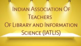 Indian Association Of Teachers Of Library And Information Science ( IATLIS )