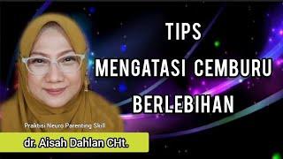 TIPS MENGATASI CEMBURU BERLEBIHAN - dr. Aisah Dahlan CHt.