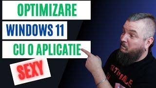 Optimizare WINDOWS 11 Cu O Aplicatie SEXY (Cu Codul La Vedere)