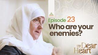 Who are your enemies? | My Dear Heart Ep. 23 | Ramadan Series | Dr. Haifaa Younis | Jannah Institute
