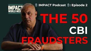 ️ IMPACT Podcast ️: Episode 2 – The 50 CBI Fraudsters