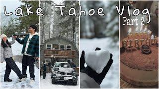 Weekend at South Lake Tahoe (part 2) | Snowstorm | Fun time with family | Birthday Celebration