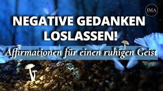 NEGATIVE GEDANKEN LOSWERDEN! Affirmationen für einen friedlichen, ruhigen & positiven Geist