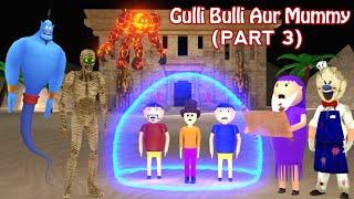 GULLI BULLI AUR MUMMY PART 3 | Gulli Bulli Cartoon | Mummy Horror Story