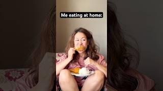 Me eating in public VS eating at home 