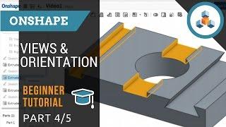 Beginner Tutorial 4/5 - Onshape 3D CAD - Views and Orientation