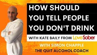 Who to tell & how to tell them - when you quit drinking alcohol with Kate Baily from Love Sober