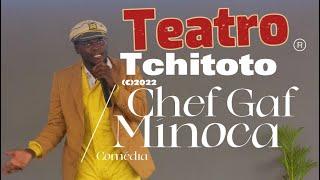 Teatro  Tchitoto,Chef Gaf .minoca