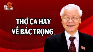 Những bài thơ ca hay xúc động viết bằng cả tấm lòng về Tổng Bí thư Nguyễn Phú Trọng #hnp