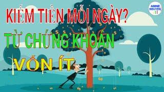 Kiếm Tiền Mỗi Ngày Từ Đầu Tư Chứng Khoán Thế Nào? Vốn Ít Có Nên Đầu Tư Chứng Khoán? Anne Nguyễn